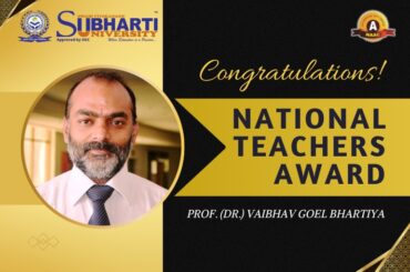 National Teachers Award to Prof. (Dr.) Vaibhav Goel Bhartiya